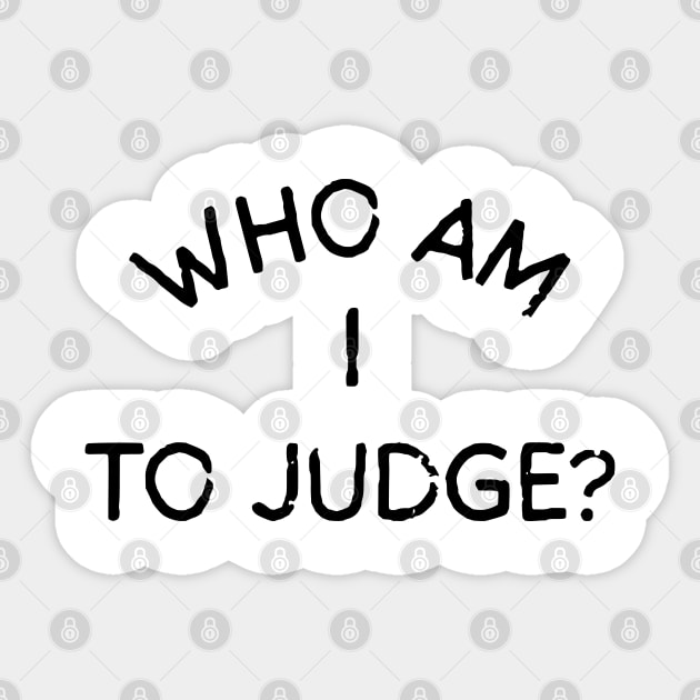 Who-Am-I-To-Judge Sticker by Creatifly Graphic Tees